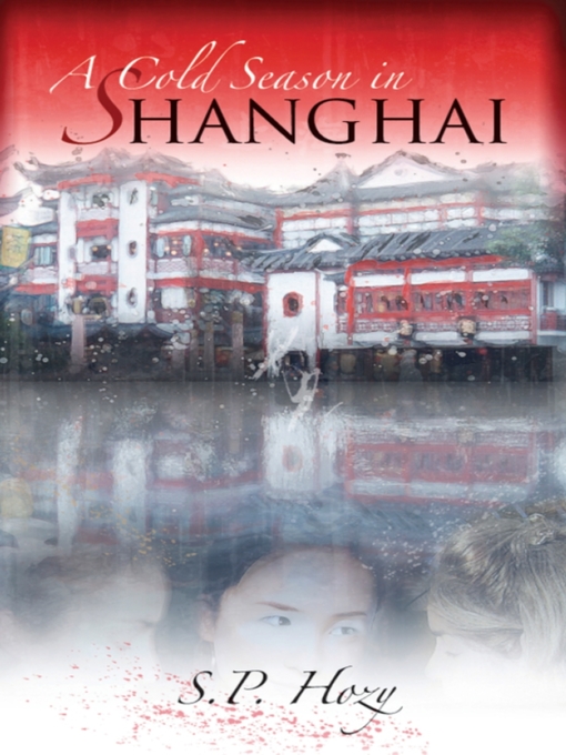 Title details for A Cold Season In Shanghai by S.P. Hozy - Available